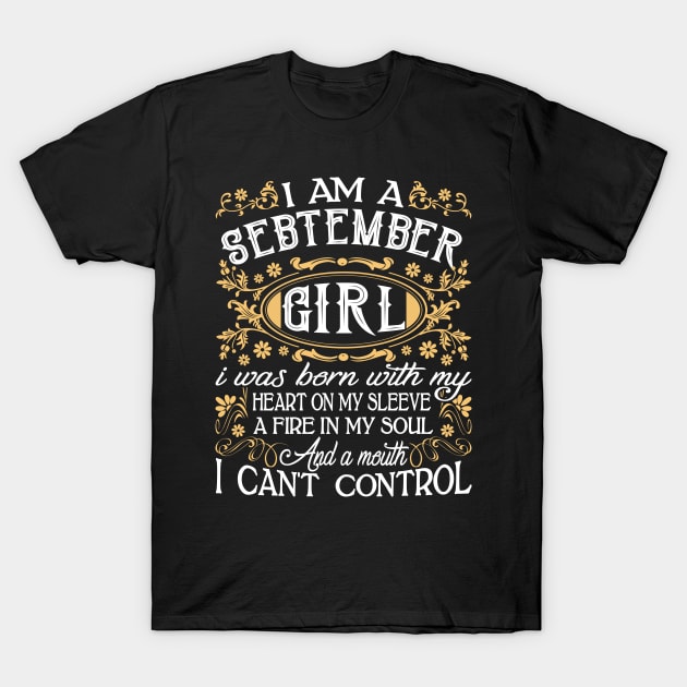 I Am A September Girl I Was Born With My Heart On My Sleeve A Fire In My Soul And A Mouth I Can't Control T-Shirt by Tuyetle